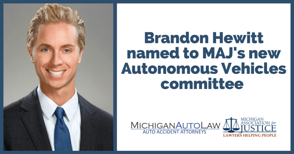 Attorney Brandon Hewitt Appointed Chair of Michigan Association for Justice's Autonomous Vehicles Committee