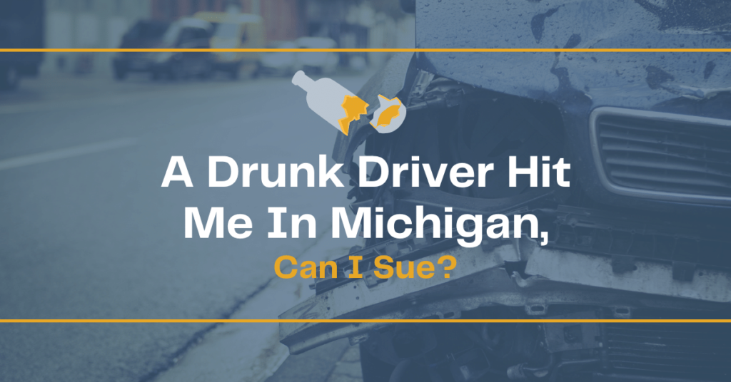 Hit By A Drunk Driver In Michigan, Can I Sue