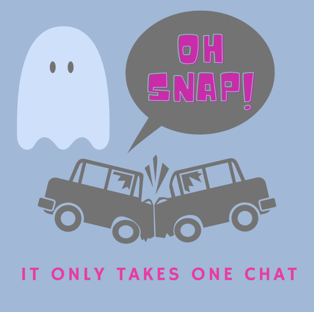 Kelseys Law Distracted Driving Awareness Scholarship 2022 Graphic Winner. Two cars crashing into each other with the caption "Oh Snap! It only takes one chat."