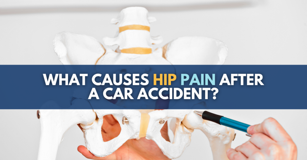 What causes hip pain after a car accident?